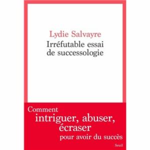 Irrefutable essai de successologie de Lydie Salvayre Ed. Seuil janvier 2023 168 p. 1750 E