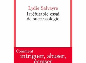 Irrefutable essai de successologie de Lydie Salvayre Ed. Seuil janvier 2023 168 p. 1750 E