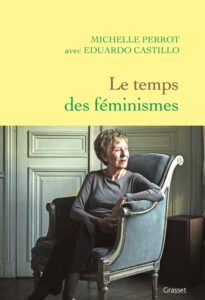 Le temps des feminismes de Michele Perrot Ed. Grasset janvier 2023 208 p. 20 Euros