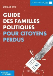 Guide des familles politiques pour citoyens perdus Denis Ferré Editions Eyrolles 2025