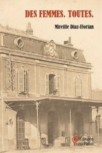 Des femmes. Toutes Mireille Diaz Florian éditions du Palio 2026